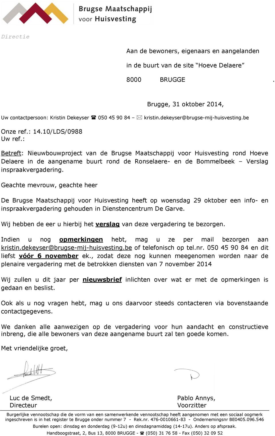 : Betreft: Nieuwbouwproject van de Brugse Maatschappij voor Huisvesting rond Hoeve Delaere in de aangename buurt rond de Ronselaere- en de Bommelbeek Verslag inspraakvergadering.