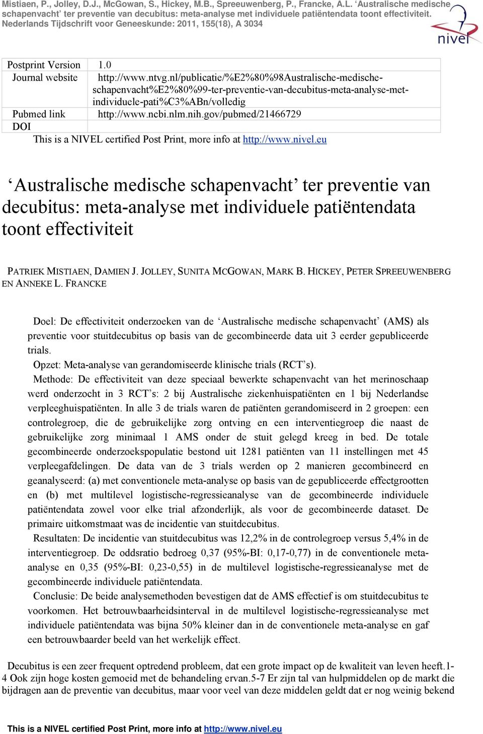 gov/pubmed/21466729 DOI Australische medische schapenvacht ter preventie van decubitus: meta-analyse met individuele patiëntendata toont effectiviteit PATRIEK MISTIAEN, DAMIEN J.
