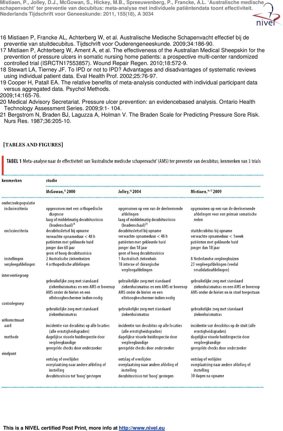 The effectiveness of the Australian Medical Sheepskin for the prevention of pressure ulcers in somatic nursing home patients: a prospective multi-center randomized controlled trial (ISRCTN17553857).