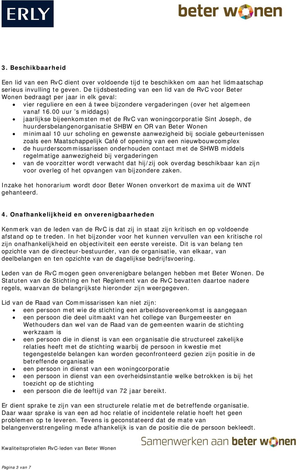 00 uur s middags) jaarlijkse bijeenkomsten met de RvC van woningcorporatie Sint Joseph, de huurdersbelangenorganisatie SHBW en OR van Beter Wonen minimaal 10 uur scholing en gewenste aanwezigheid bij