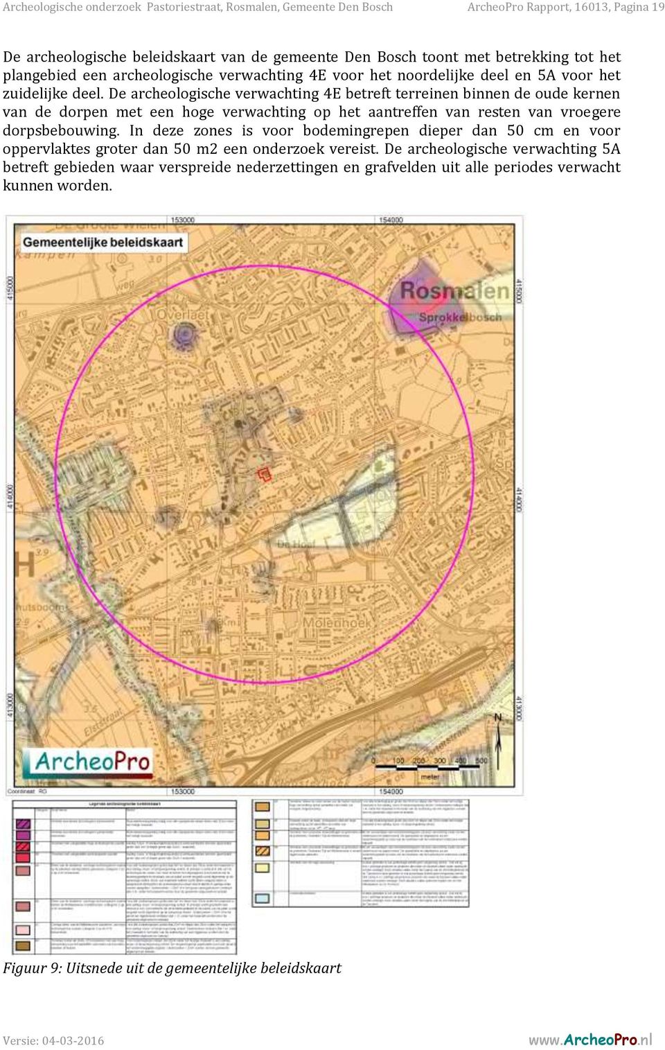 De archeologische verwachting 4E betreft terreinen binnen de oude kernen van de dorpen met een hoge verwachting op het aantreffen van resten van vroegere dorpsbebouwing.