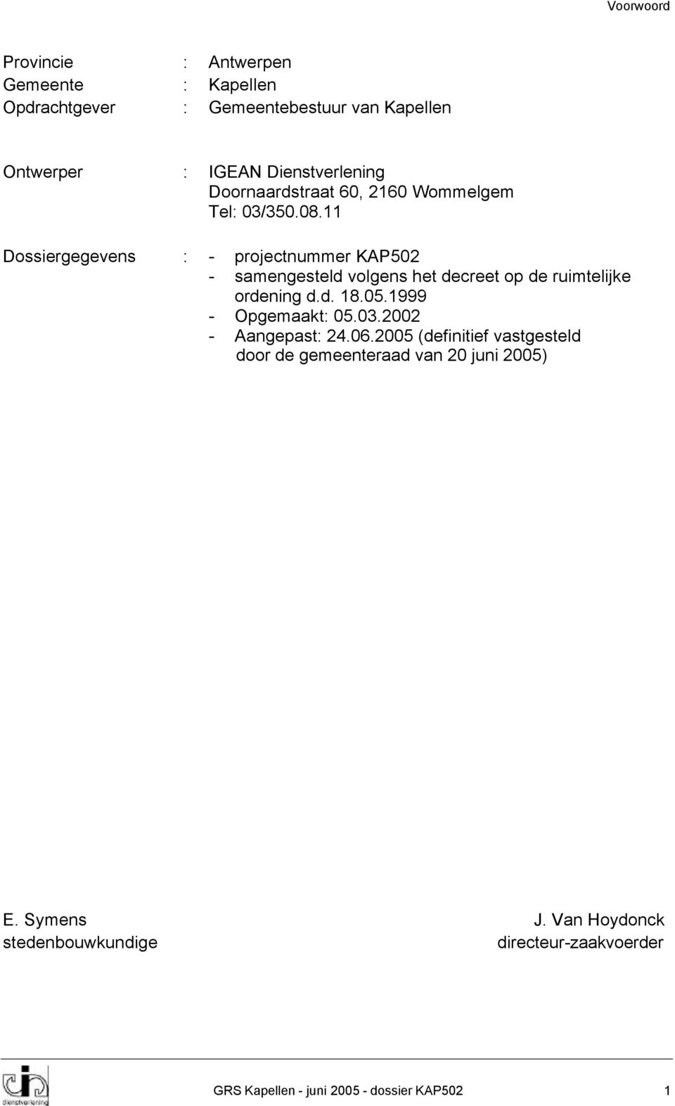 11 Dossiergegevens : - projectnummer KAP502 - samengesteld volgens het decreet op de ruimtelijke ordening d.d. 18.05.