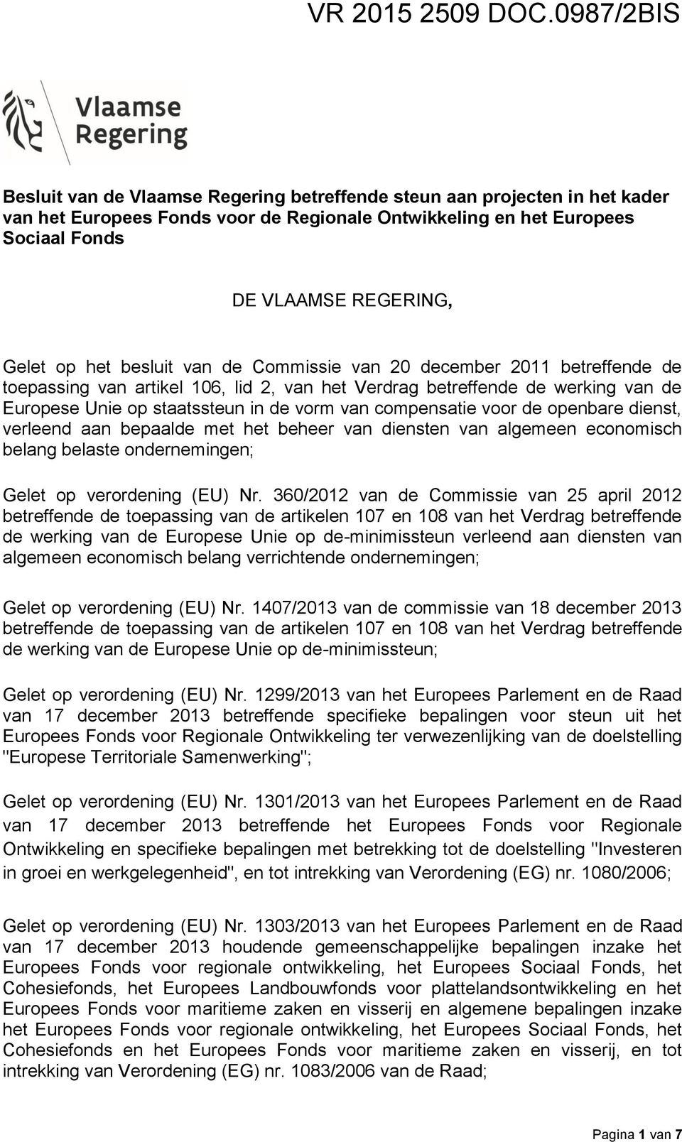 op het besluit van de Commissie van 20 december 2011 betreffende de toepassing van artikel 106, lid 2, van het Verdrag betreffende de werking van de Europese Unie op staatssteun in de vorm van