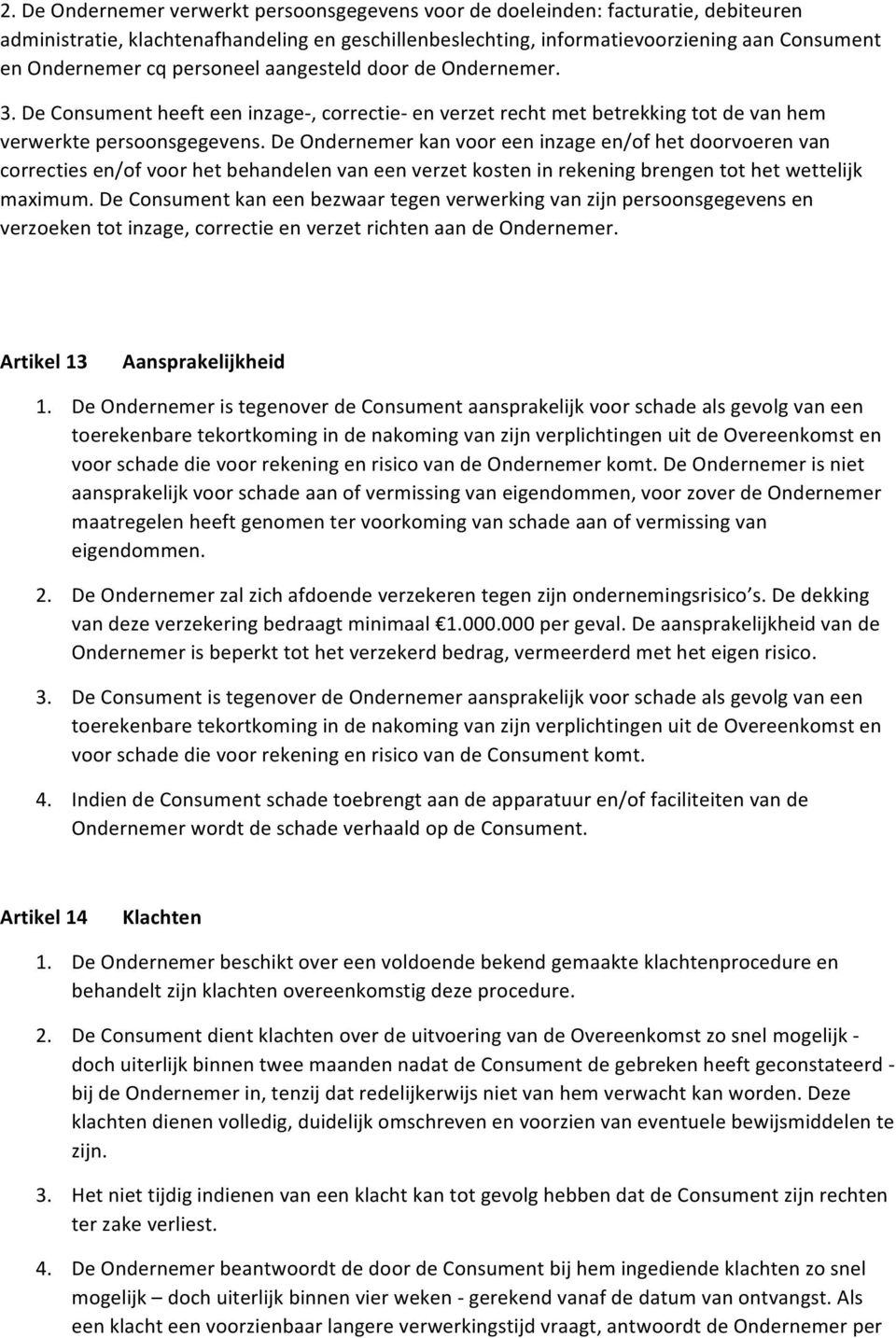 De Ondernemer kan voor een inzage en/of het doorvoeren van correcties en/of voor het behandelen van een verzet kosten in rekening brengen tot het wettelijk maximum.