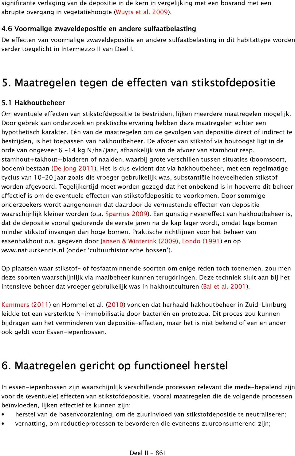 5. Maatregelen tegen de effecten van stikstofdepositie 5.1 Hakhoutbeheer Om eventuele effecten van stikstofdepositie te bestrijden, lijken meerdere maatregelen mogelijk.