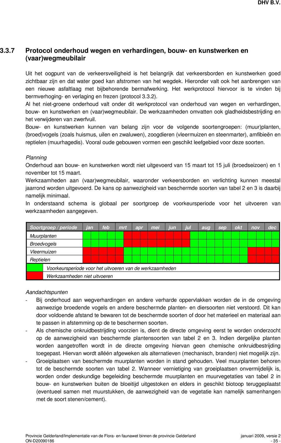 Het werkprotocol hiervoor is te vinden bij bermverhoging- en verlaging en frezen (protocol 3.3.2).