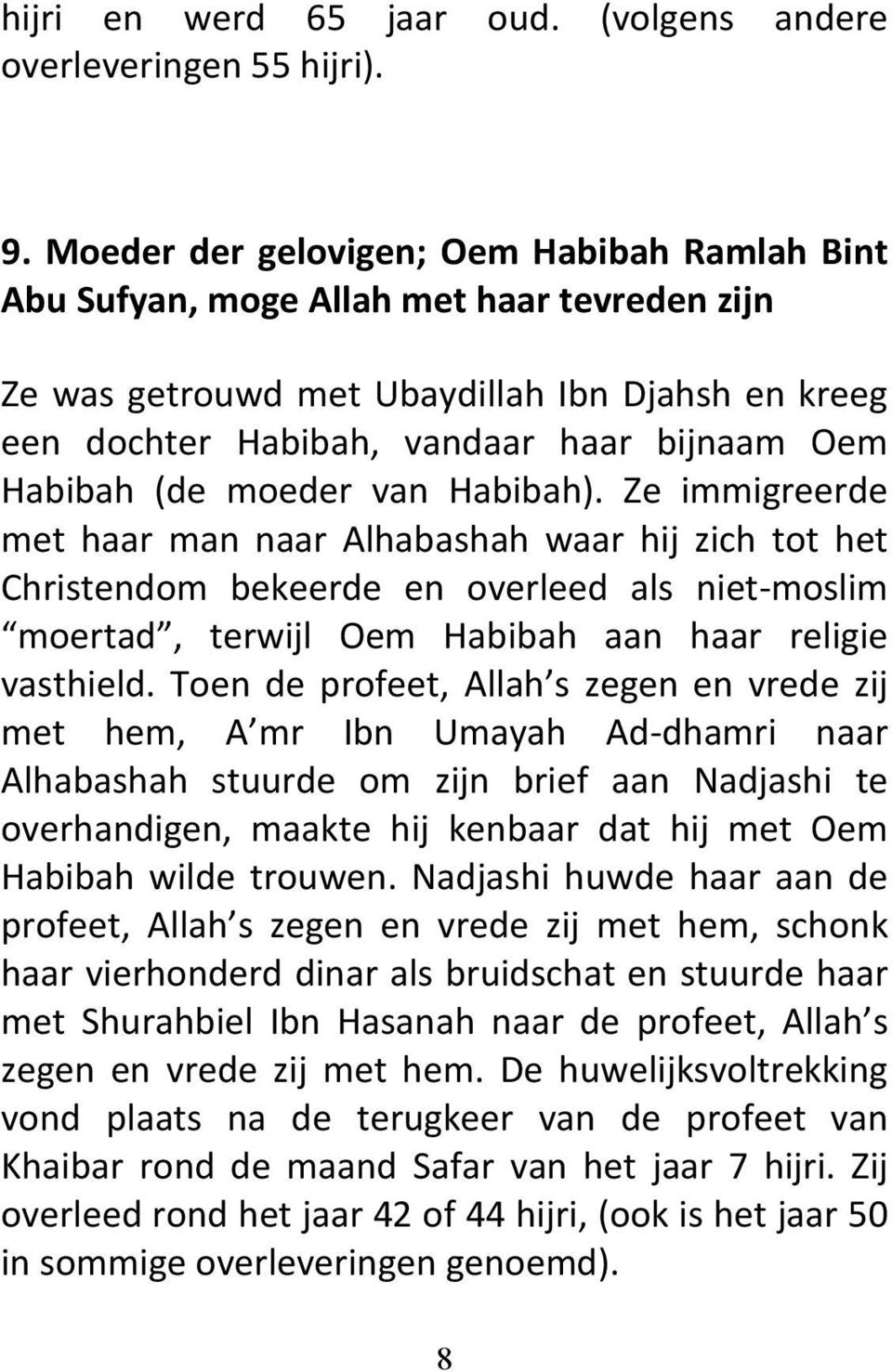 (de moeder van Habibah). Ze immigreerde met haar man naar Alhabashah waar hij zich tot het Christendom bekeerde en overleed als niet-moslim moertad, terwijl Oem Habibah aan haar religie vasthield.