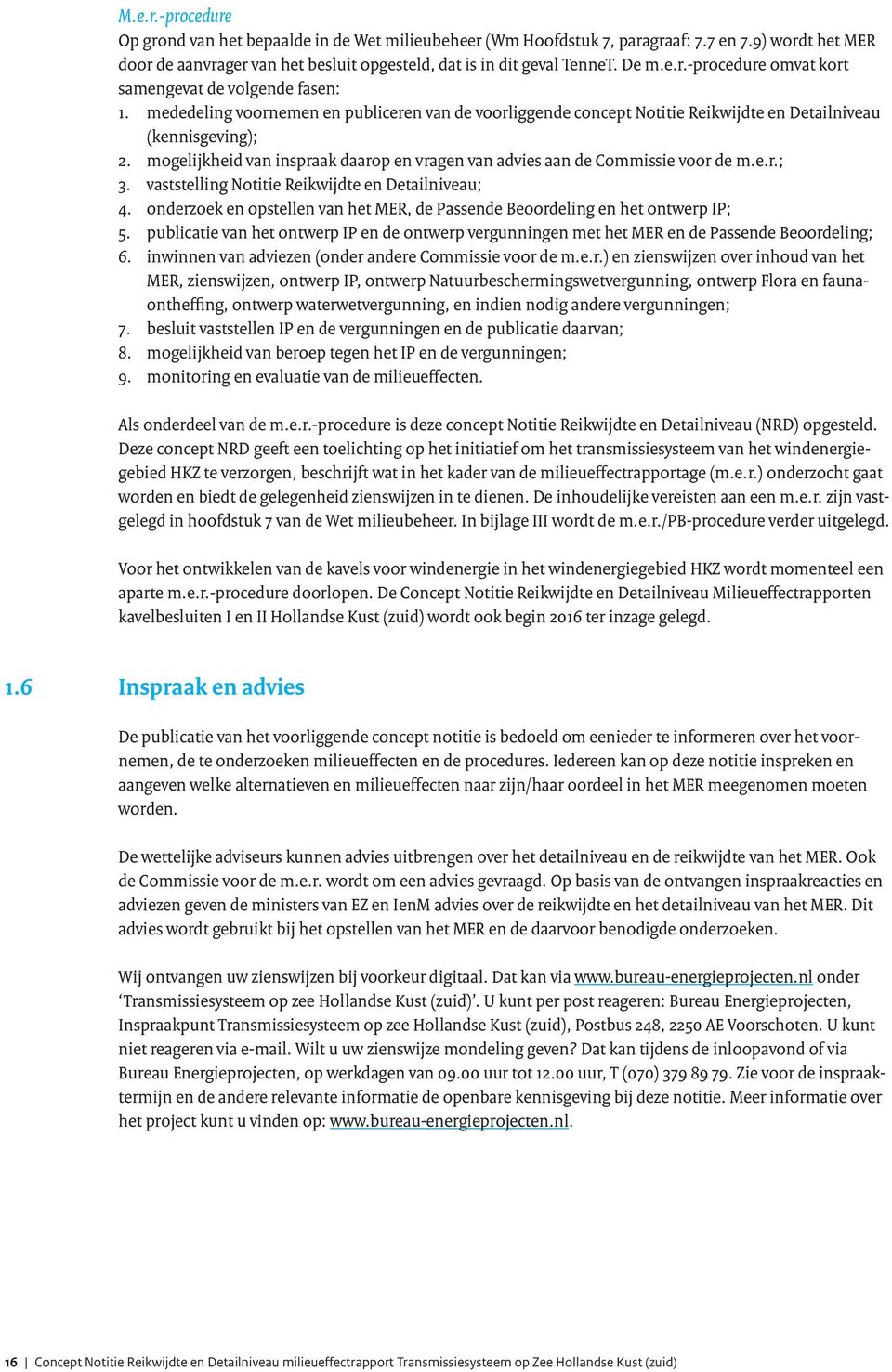 vaststelling Notitie Reikwijdte en Detailniveau; 4. onderzoek en opstellen van het MER, de Passende Beoordeling en het ontwerp IP; 5.