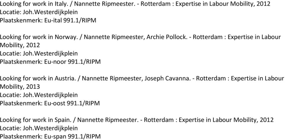 - Rotterdam : Expertise in Labour Mobility, 2012 Plaatskenmerk: Eu-noor 991.1/RIPM Looking for work in Austria.
