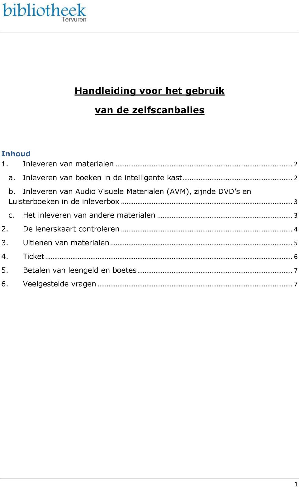 Inleveren van Audio Visuele Materialen (AVM), zijnde DVD s en Luisterboeken in de inleverbox... 3 c.