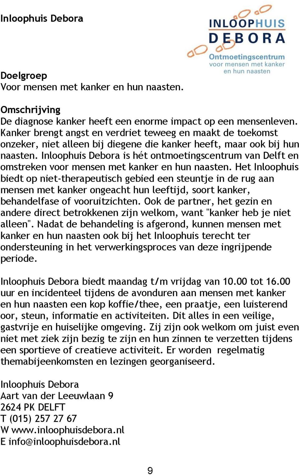 Inloophuis Debora is hét ontmoetingscentrum van Delft en omstreken voor mensen met kanker en hun naasten.