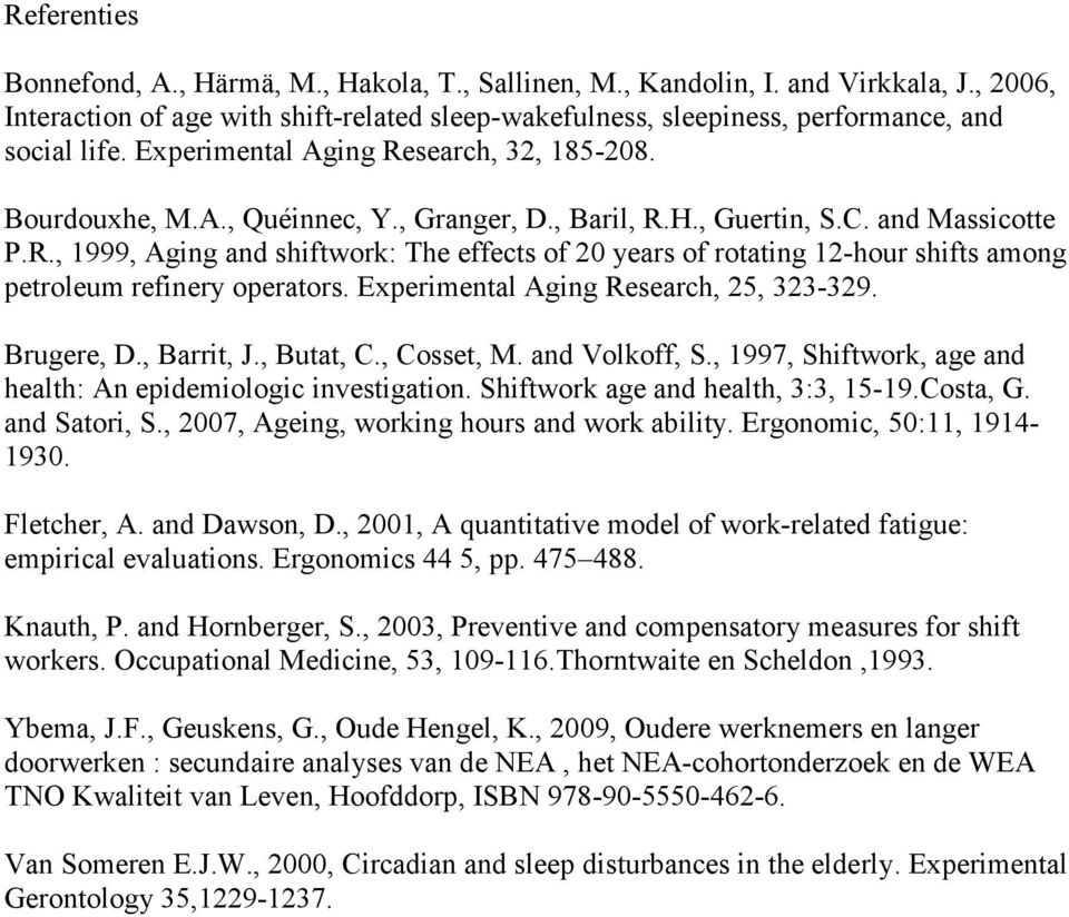 Experimental Aging Research, 25, 323-329. Brugere, D., Barrit, J., Butat, C., Cosset, M. and Volkoff, S., 1997, Shiftwork, age and health: An epidemiologic investigation.