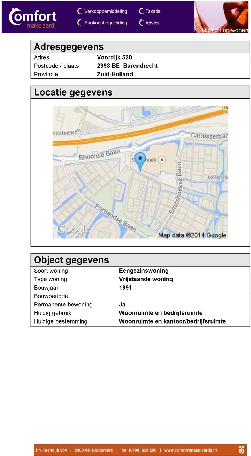 woning Vrijstaande woning Bouwjaar 1991 Bouwperiode Permanente bewoning Ja Huidig