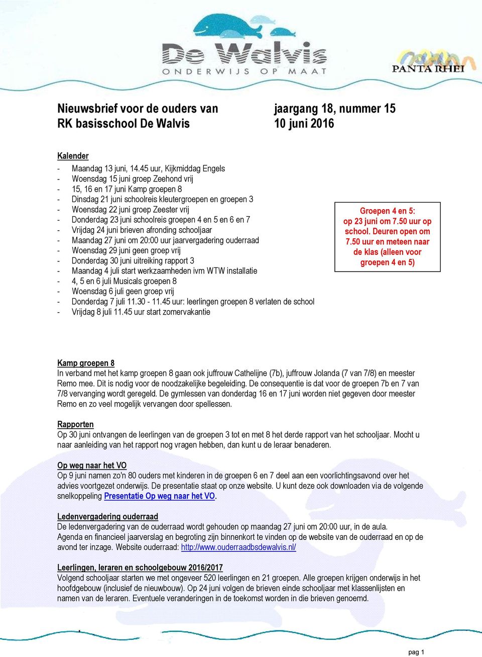 Donderdag 23 juni schoolreis groepen 4 en 5 en 6 en 7 - Vrijdag 24 juni brieven afronding schooljaar - Maandag 27 juni om 20:00 uur jaarvergadering ouderraad - Woensdag 29 juni geen groep vrij -