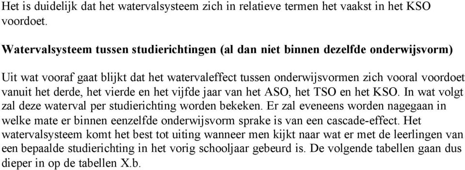 derde, het vierde en het vijfde jaar van het ASO, het TSO en het KSO. In wat volgt zal deze waterval per studierichting worden bekeken.