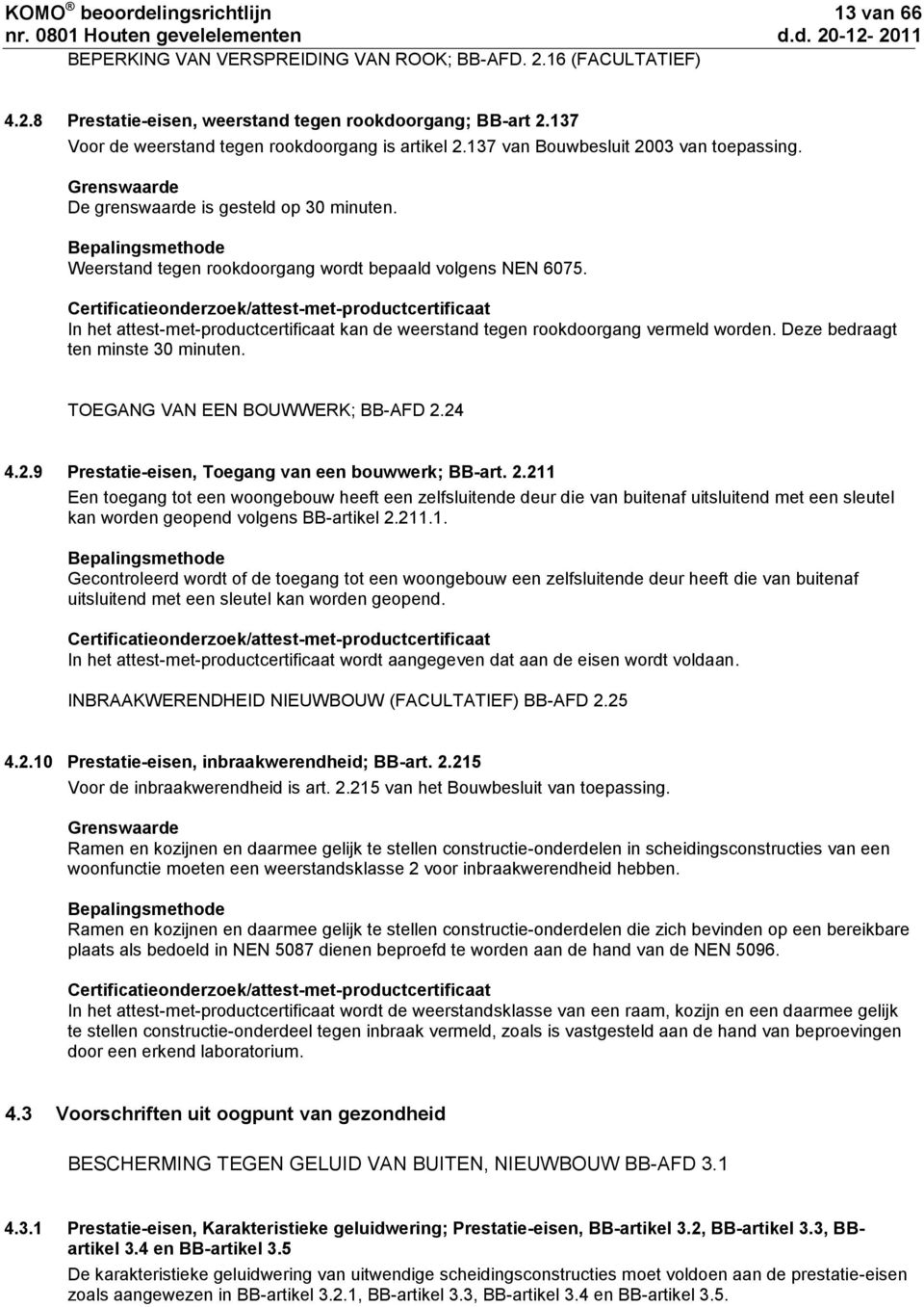 Bepalingsmethode Weerstand tegen rookdoorgang wordt bepaald volgens NEN 6075.