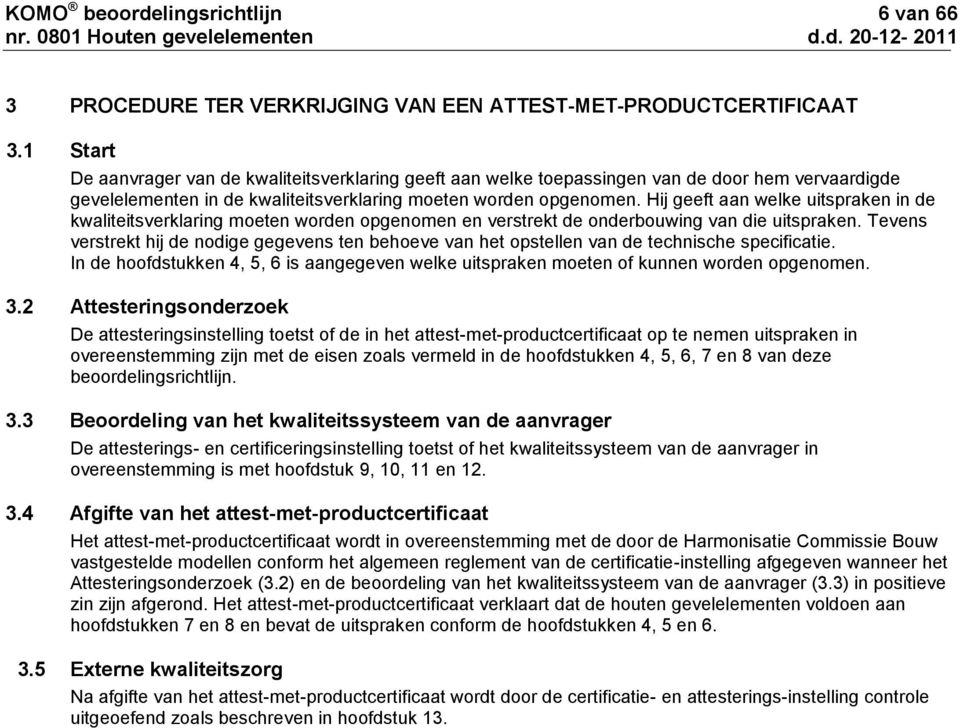 Hij geeft aan welke uitspraken in de kwaliteitsverklaring moeten worden opgenomen en verstrekt de onderbouwing van die uitspraken.