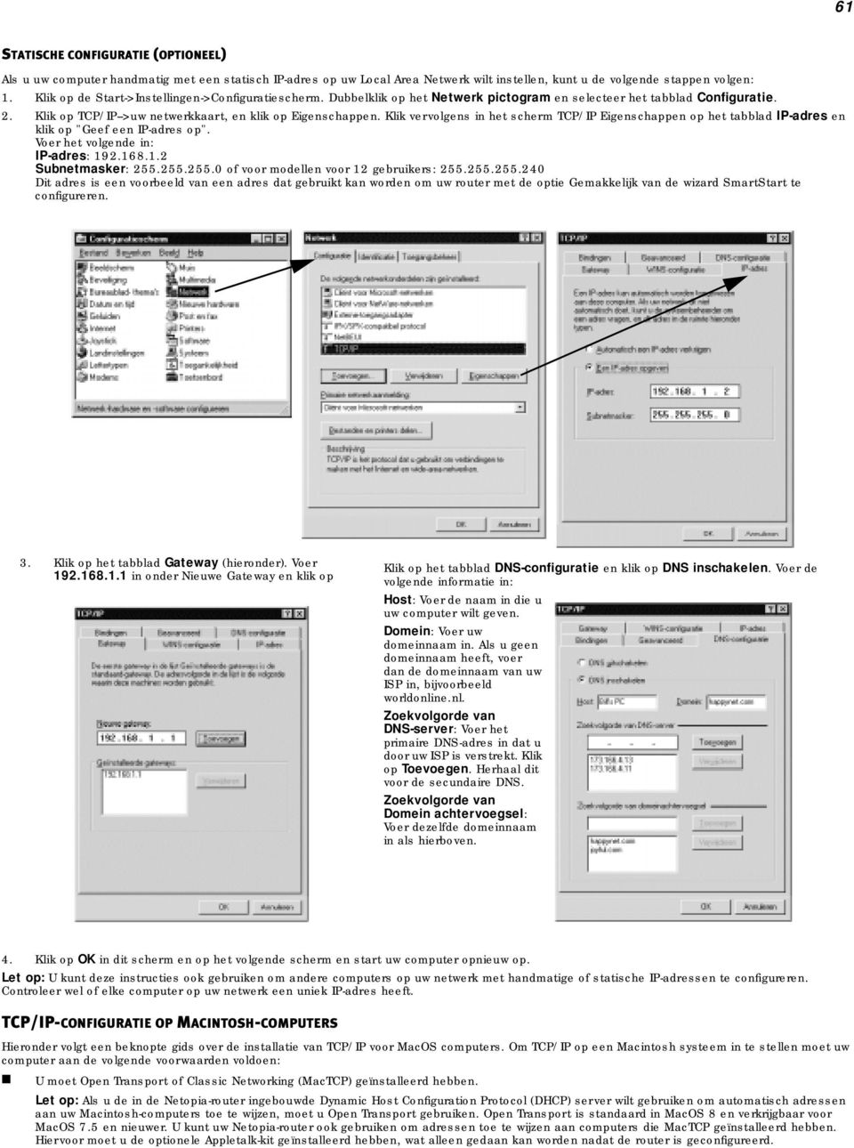 Klik vervolgens in het scherm TCP/IP Eigenschappen op het tabblad IP-adres en klik op "Geef een IP-adres op". Voer het volgende in: IP-adres: 192.168.1.2 Subnetmasker: 255.