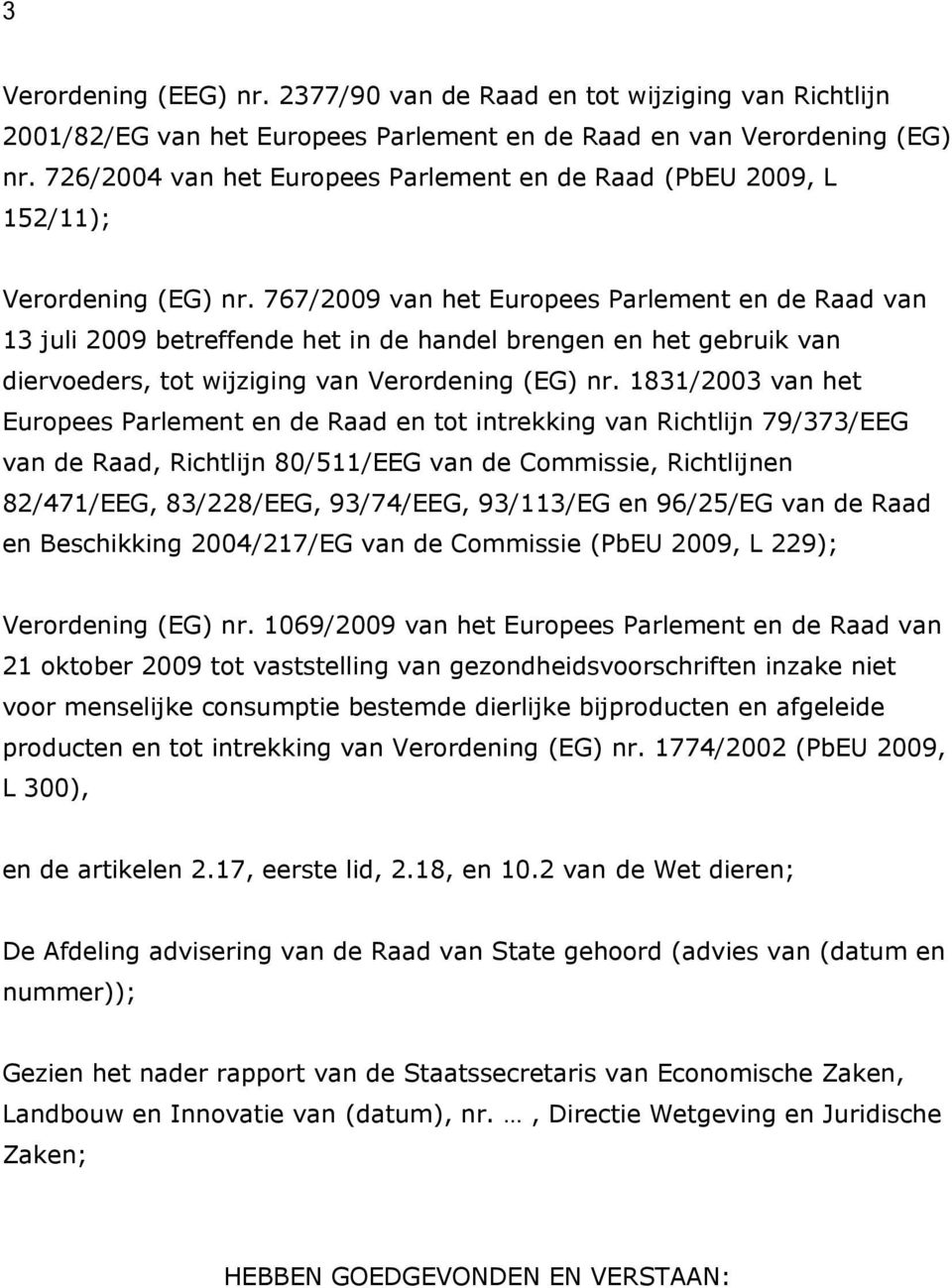 767/2009 van het Europees Parlement en de Raad van 13 juli 2009 betreffende het in de handel brengen en het gebruik van diervoeders, tot wijziging van Verordening (EG) nr.