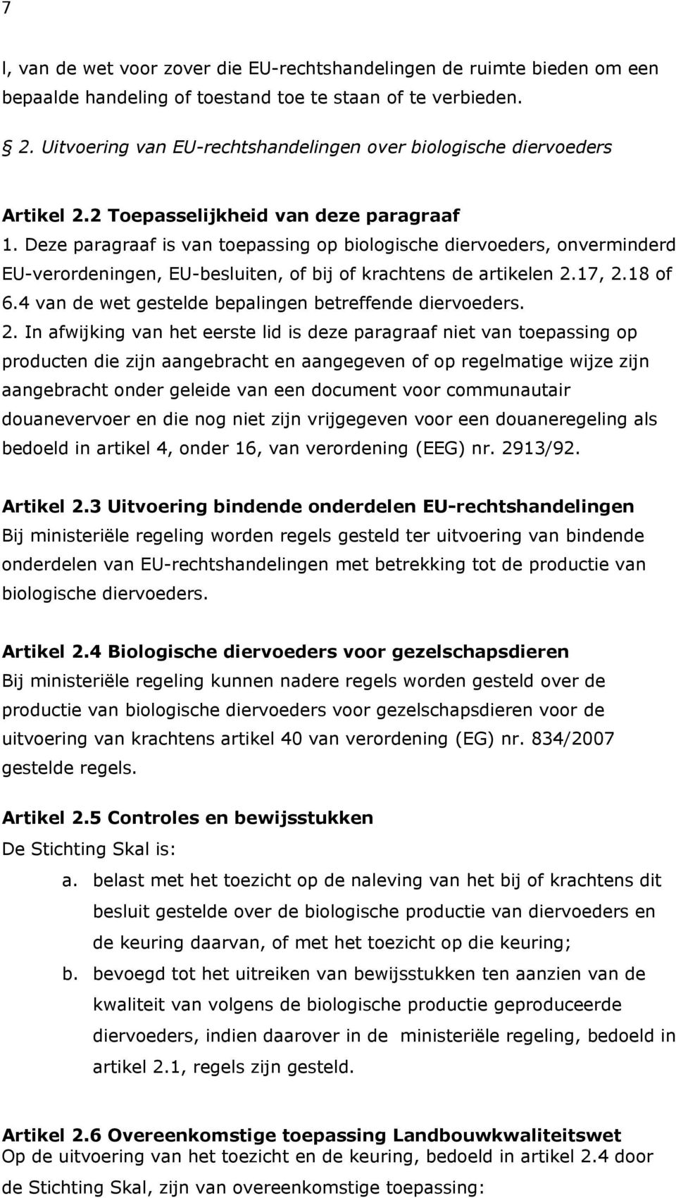 Deze paragraaf is van toepassing op biologische diervoeders, onverminderd EU-verordeningen, EU-besluiten, of bij of krachtens de artikelen 2.17, 2.18 of 6.