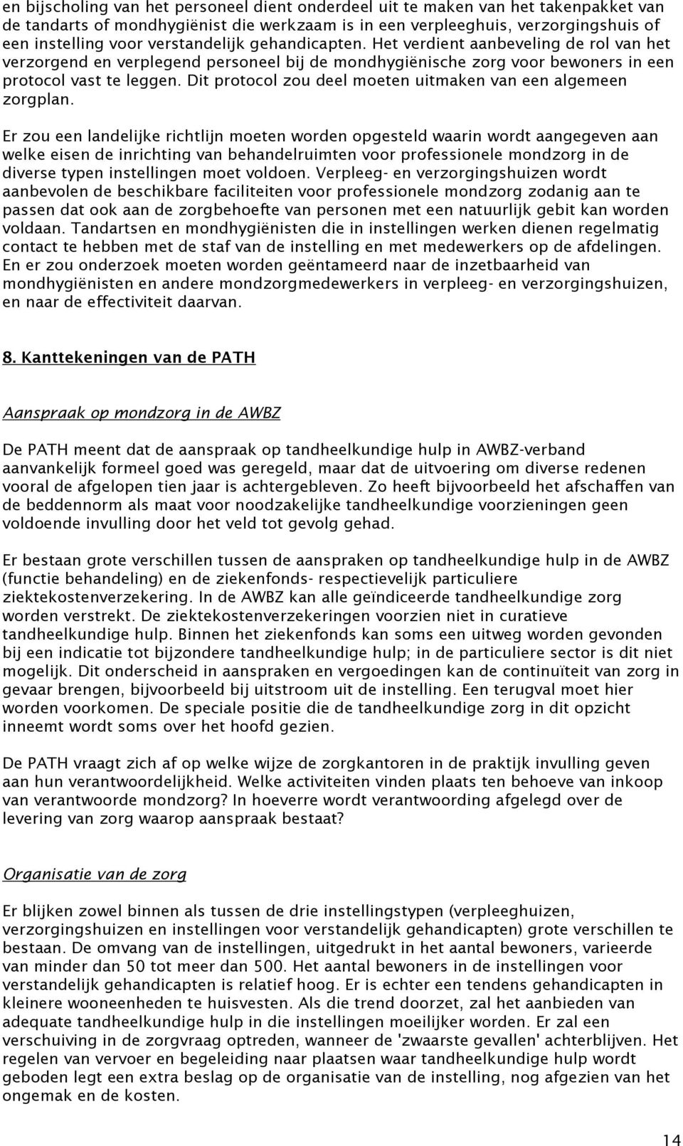 Dit protocol zou deel moeten uitmaken van een algemeen zorgplan.