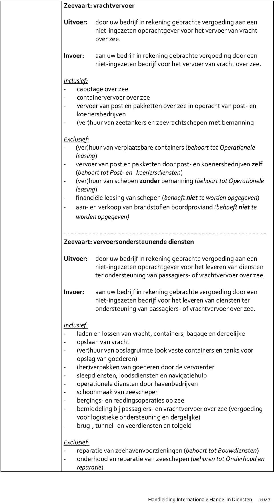 (ver)huur van verplaatsbare containers (behoort tot Operationele leasing) - vervoer van post en pakketten door post- en koeriersbedrijven zelf (behoort tot Post- en koeriersdiensten) - (ver)huur van