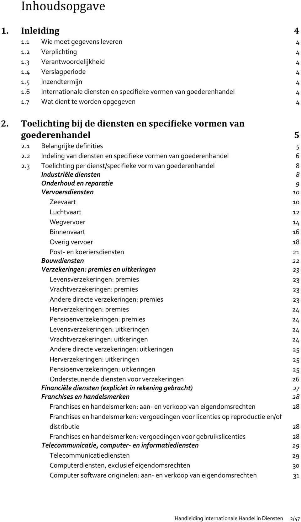 1 Belangrijke definities 5 2.2 Indeling van diensten en specifieke vormen van goederenhandel 6 2.