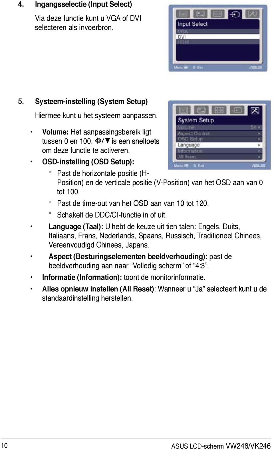 OSD-instelling (OSD Setup): * Past de horizontale positie (H- Position) en de verticale positie (V-Position) van het OSD aan van 0 tot 100. * Past de time-out van het OSD aan van 10 tot 120.