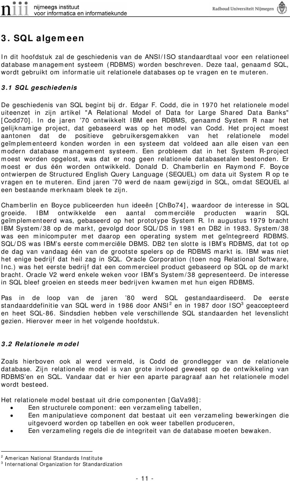 Codd, die in 1970 het relationele model uiteenzet in zijn artikel "A Relational Model of Data for Large Shared Data Banks" [Codd70].