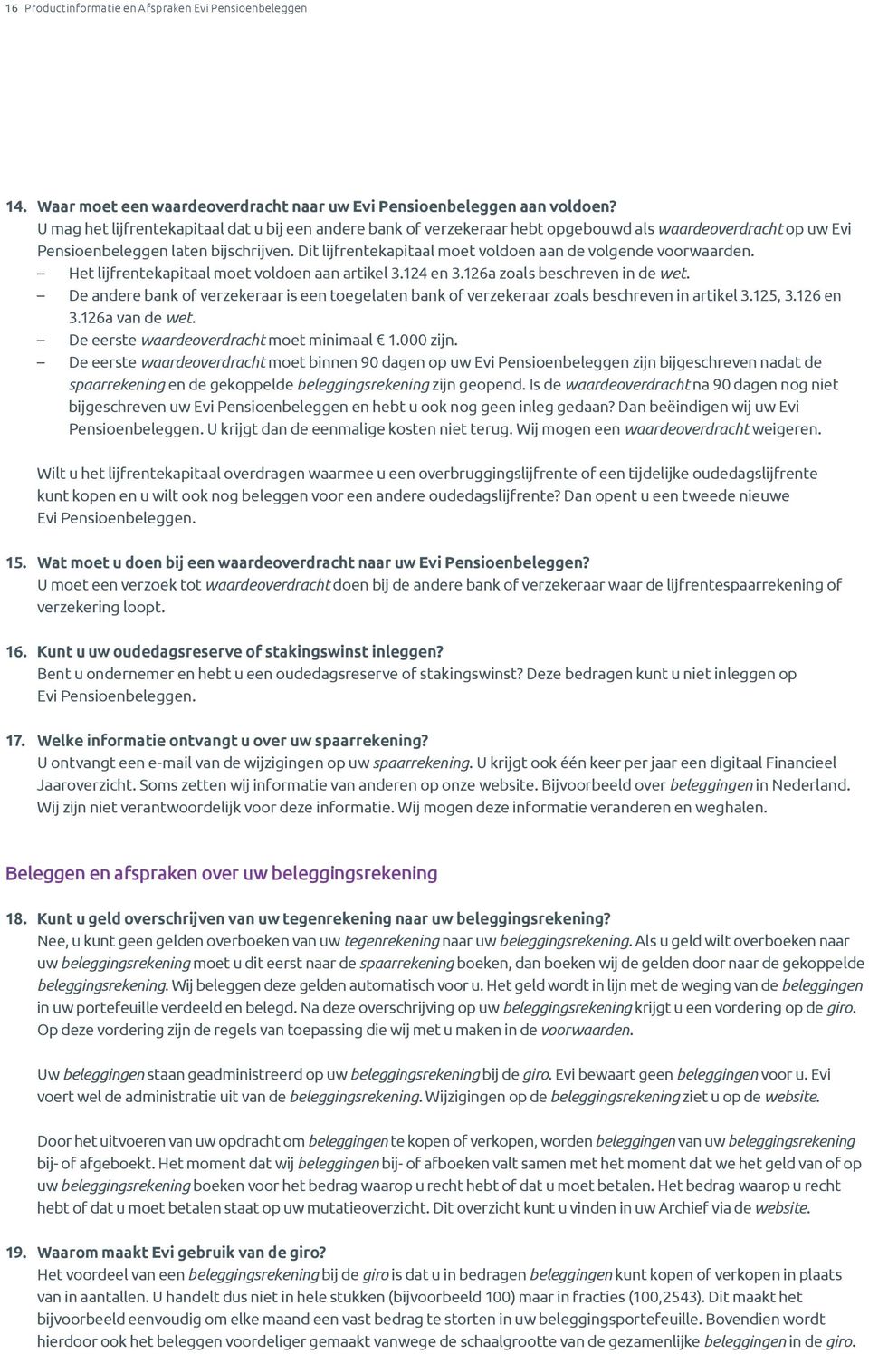 Dit lijfrentekapitaal moet voldoen aan de volgende voorwaarden. Het lijfrentekapitaal moet voldoen aan artikel 3.124 en 3.126a zoals beschreven in de wet.