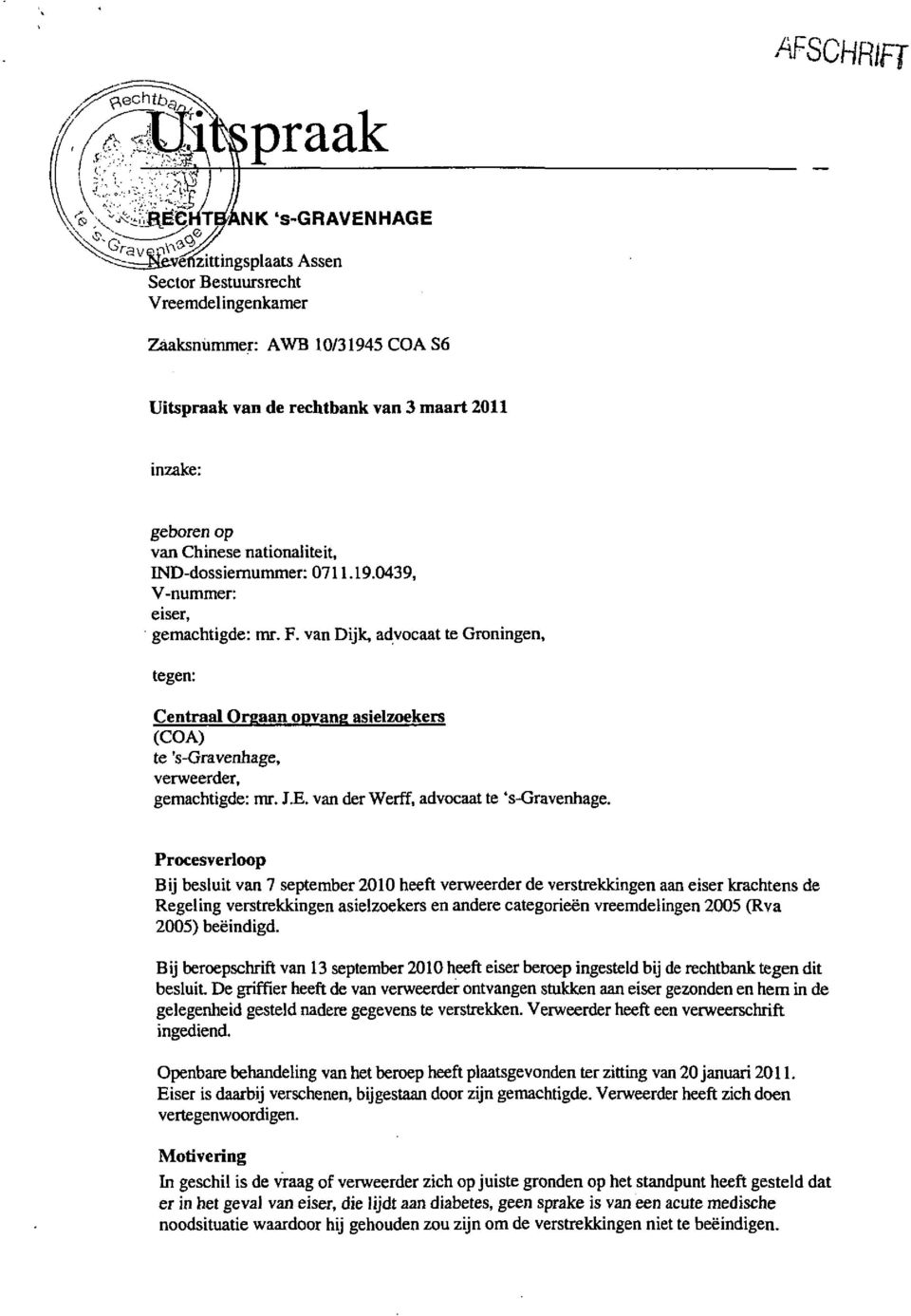 van Dijk, advocaat te Groningen, tegen: Centraal Orgaan opvang asielzoekers (COA) te 's-gravenhage, verweerder, gemachtigde: mr. J.E. van der Werff, advocaat te 's-gravenhage.