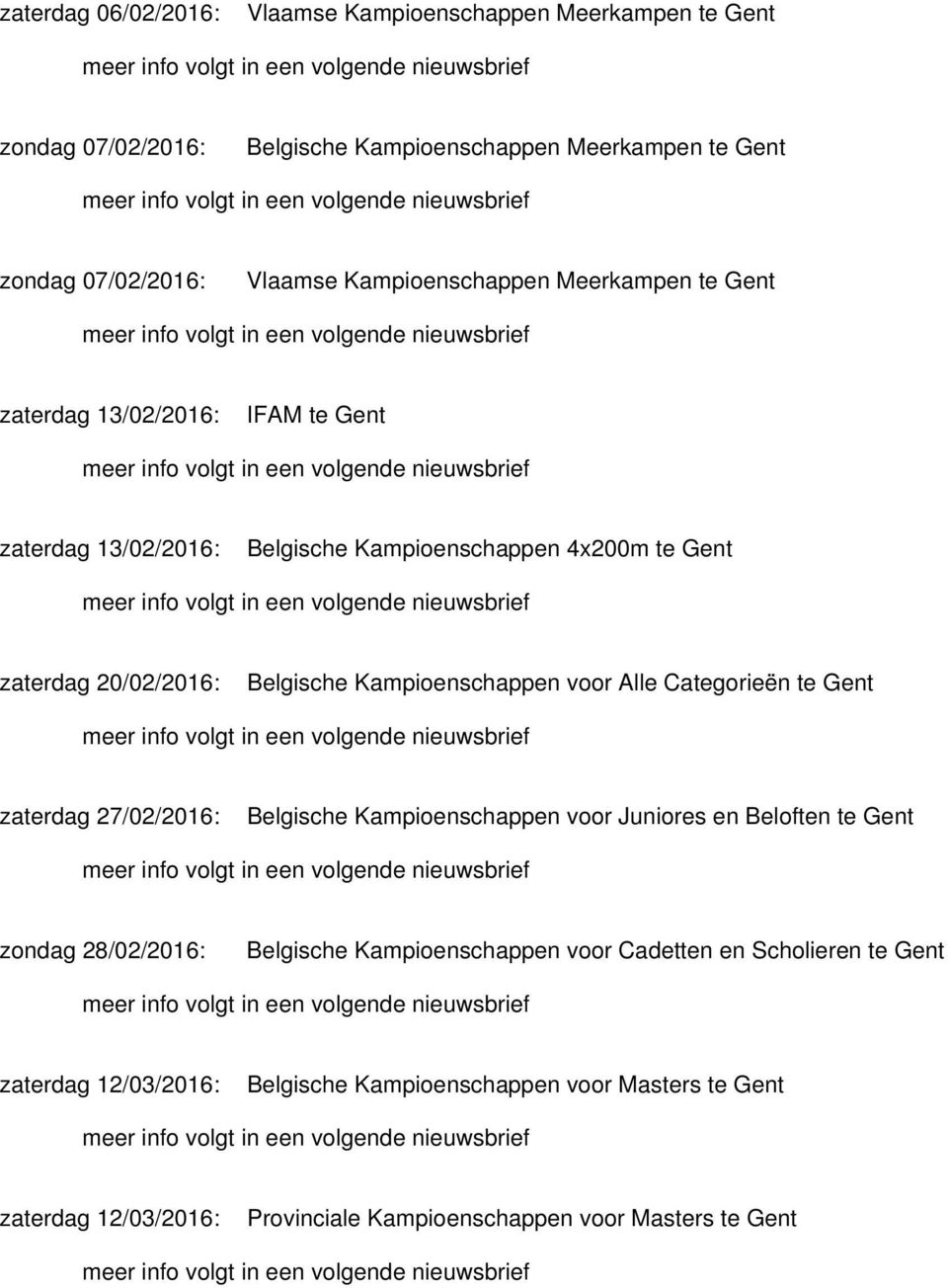 Kampioenschappen voor Alle Categorieën te Gent zaterdag 27/02/2016: Belgische Kampioenschappen voor Juniores en Beloften te Gent zondag 28/02/2016: Belgische