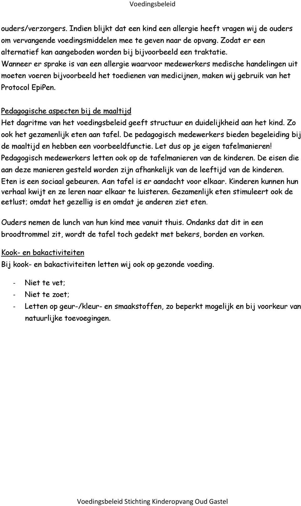 Wanneer er sprake is van een allergie waarvoor medewerkers medische handelingen uit moeten voeren bijvoorbeeld het toedienen van medicijnen, maken wij gebruik van het Protocol EpiPen.