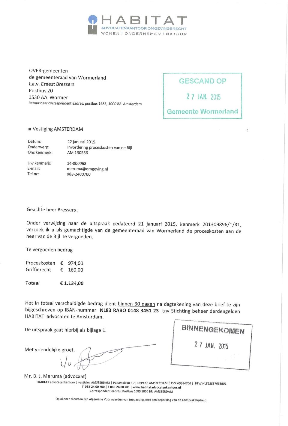 2015 Gemeente Wormerland Vestiging AMSTERDAM Datum 22 januari 2015 Onderwerp- Invordering proceskosten van de Bijl Ons kenmerk. AM 130556 Uw kenmerk: 14-000068 E-mail: meruma(a)omgevmg.nl Tel.