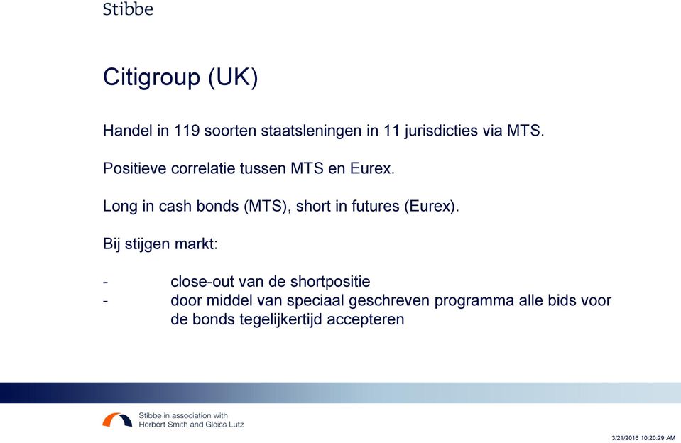 Long in cash bonds (MTS), short in futures (Eurex).