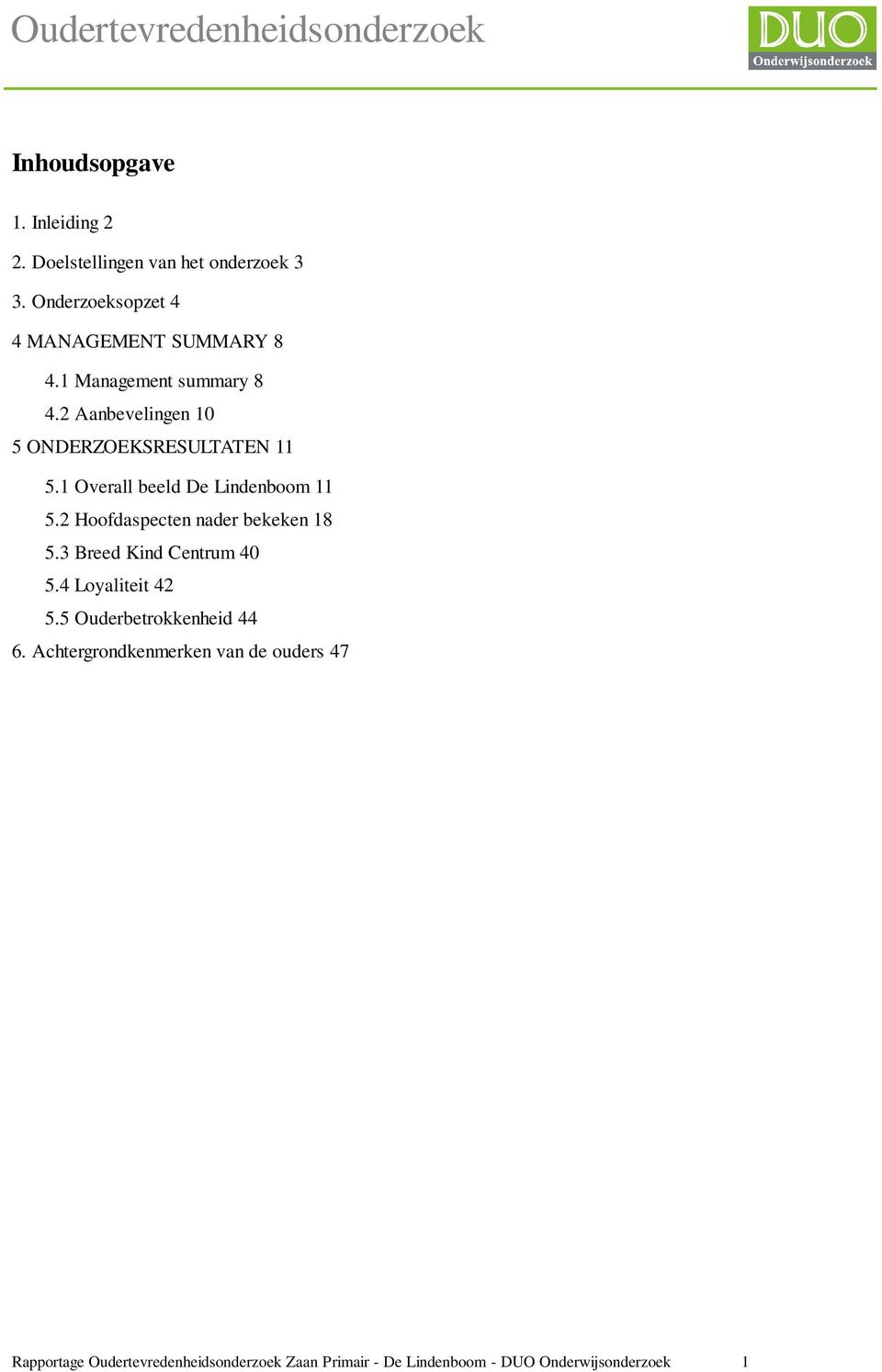 2 Hoofdaspecten nader bekeken 18 5.3 Breed Kind Centrum 40 5.4 Loyaliteit 42 5.5 Ouderbetrokkenheid 44 6.