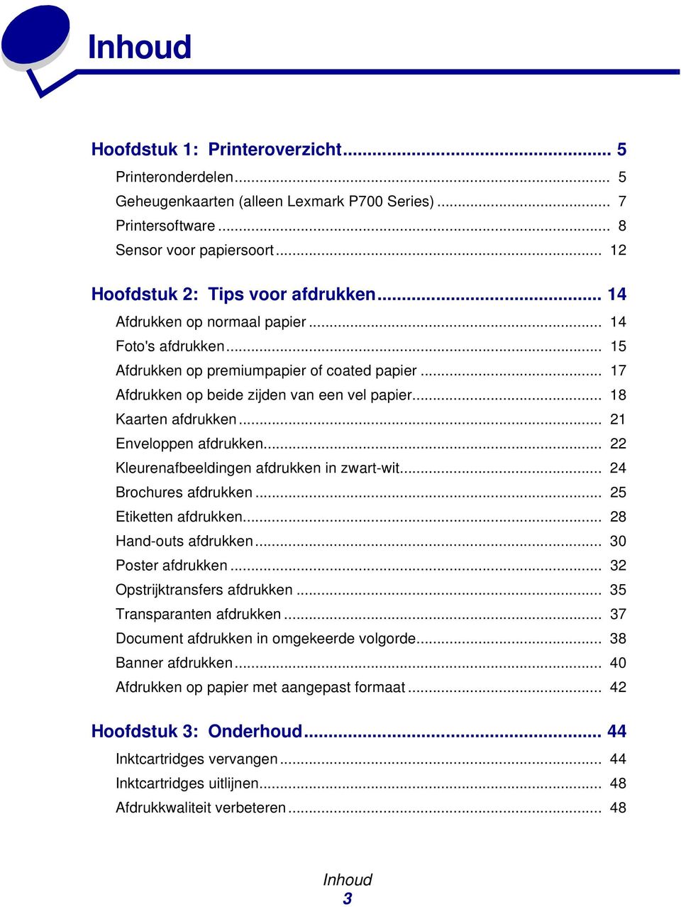 .. 21 Enveloppen afdrukken... 22 Kleurenafbeeldingen afdrukken in zwart-wit... 24 Brochures afdrukken... 25 Etiketten afdrukken... 28 Hand-outs afdrukken... 30 Poster afdrukken.