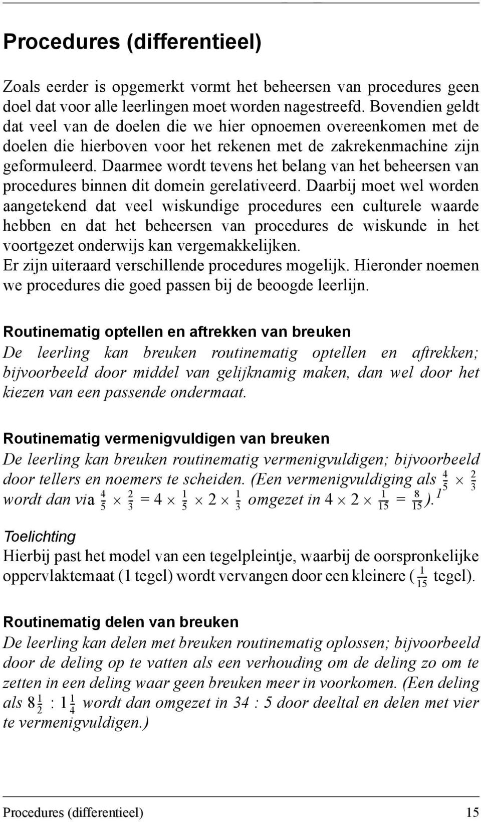 Daarmee wordt tevens het belang van het beheersen van procedures binnen dit domein gerelativeerd.