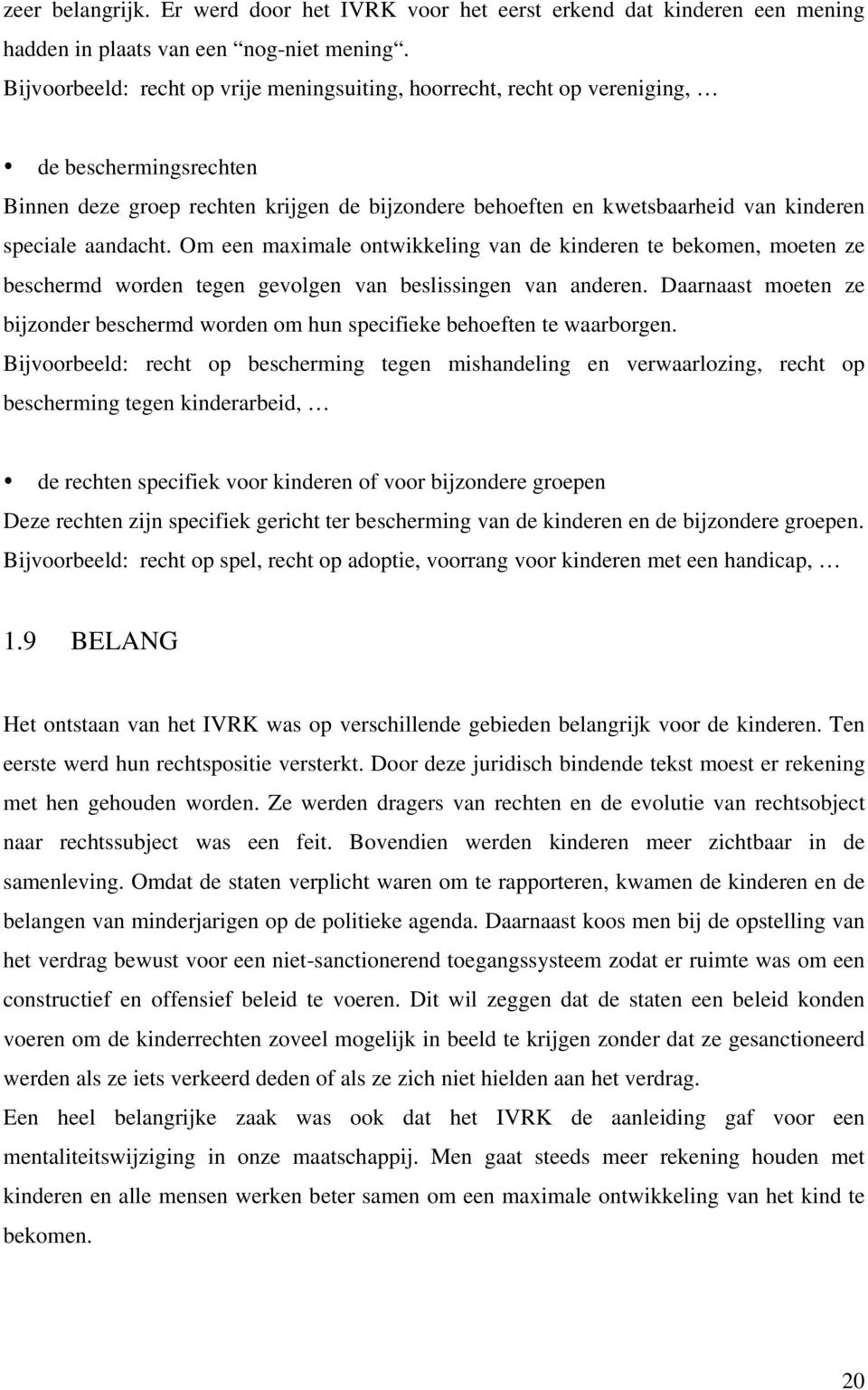 aandacht. Om een maximale ontwikkeling van de kinderen te bekomen, moeten ze beschermd worden tegen gevolgen van beslissingen van anderen.