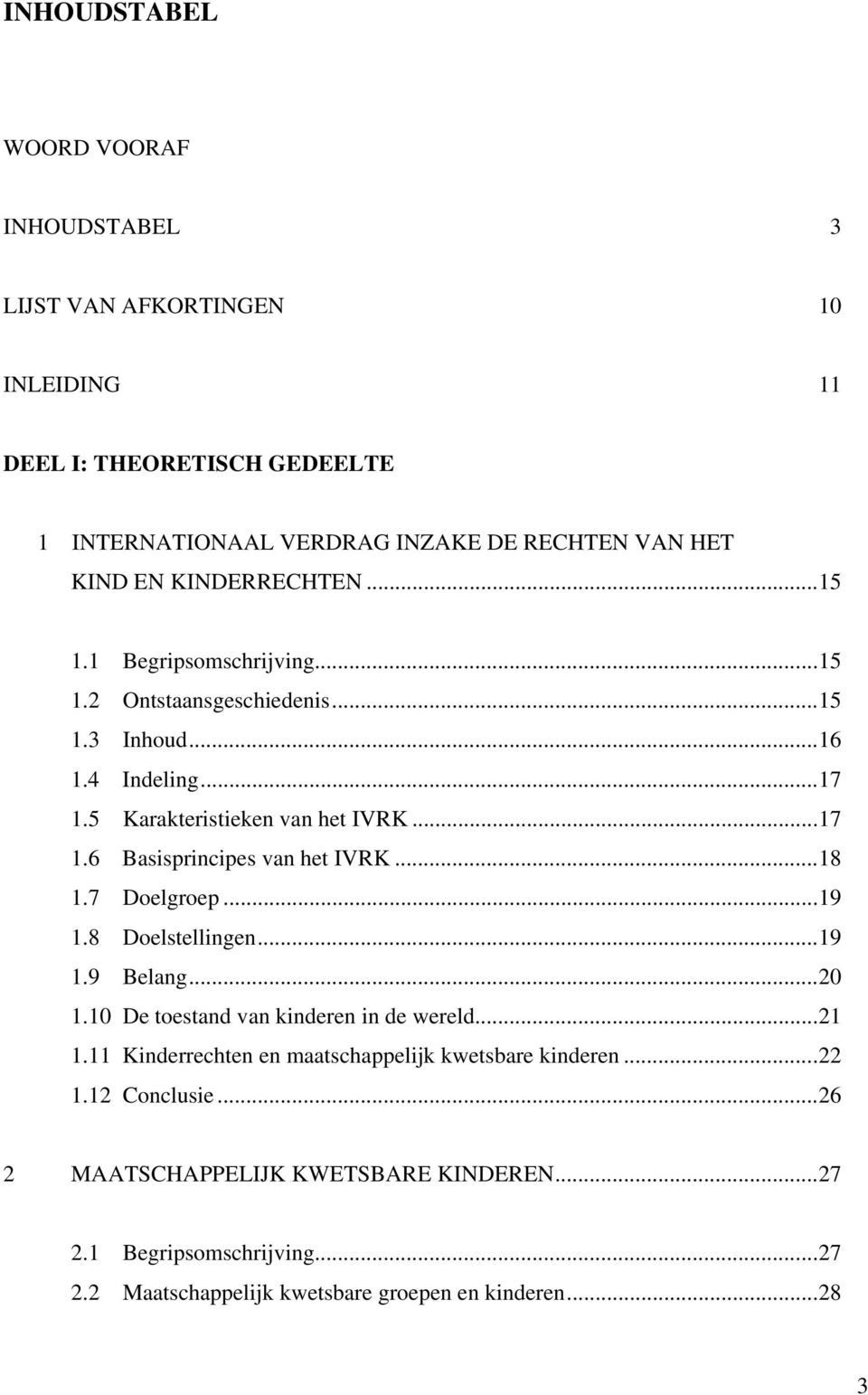 ..18 1.7 Doelgroep...19 1.8 Doelstellingen...19 1.9 Belang...20 1.10 De toestand van kinderen in de wereld...21 1.