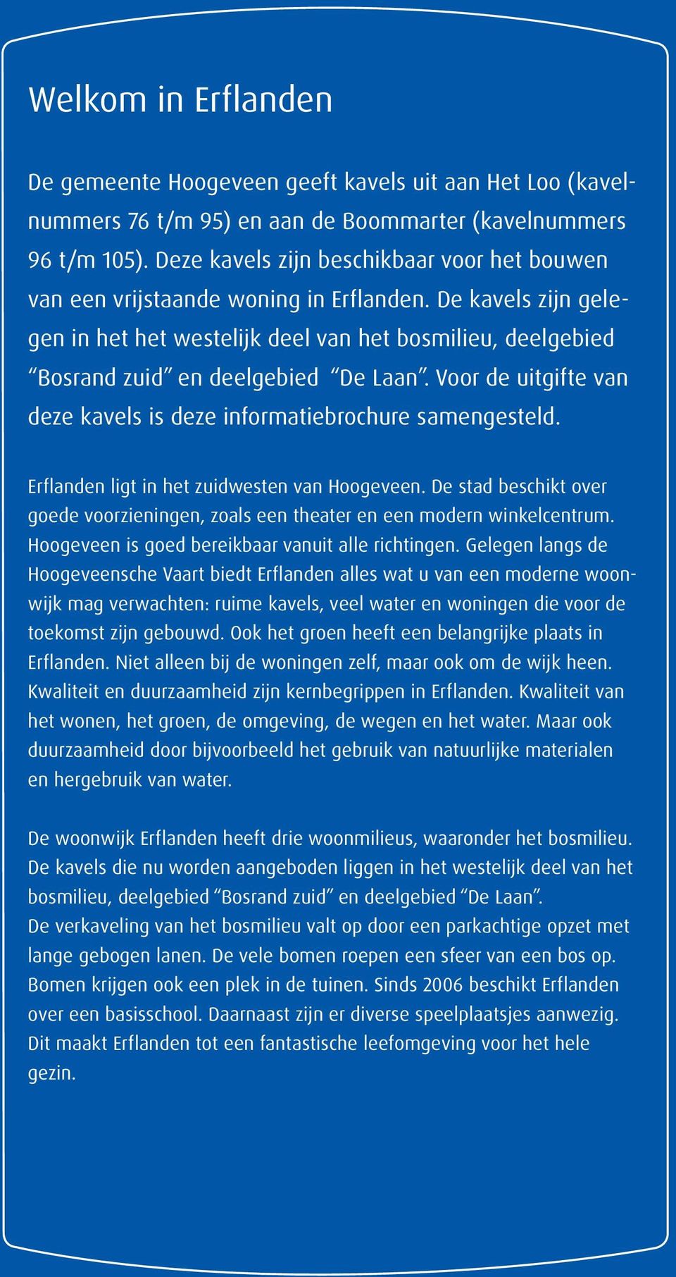 Voor de uitgifte van deze kavels is deze informatiebrochure samengesteld. Erflanden ligt in het zuidwesten van Hoogeveen.