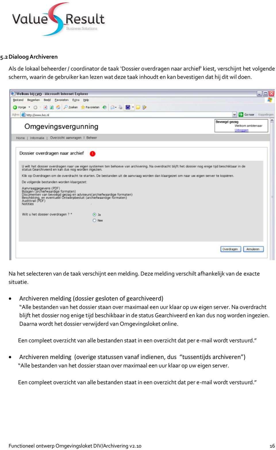 Archiveren melding (dossier gesloten of gearchiveerd) Alle bestanden van het dossier staan over maximaal een uur klaar op uw eigen server.