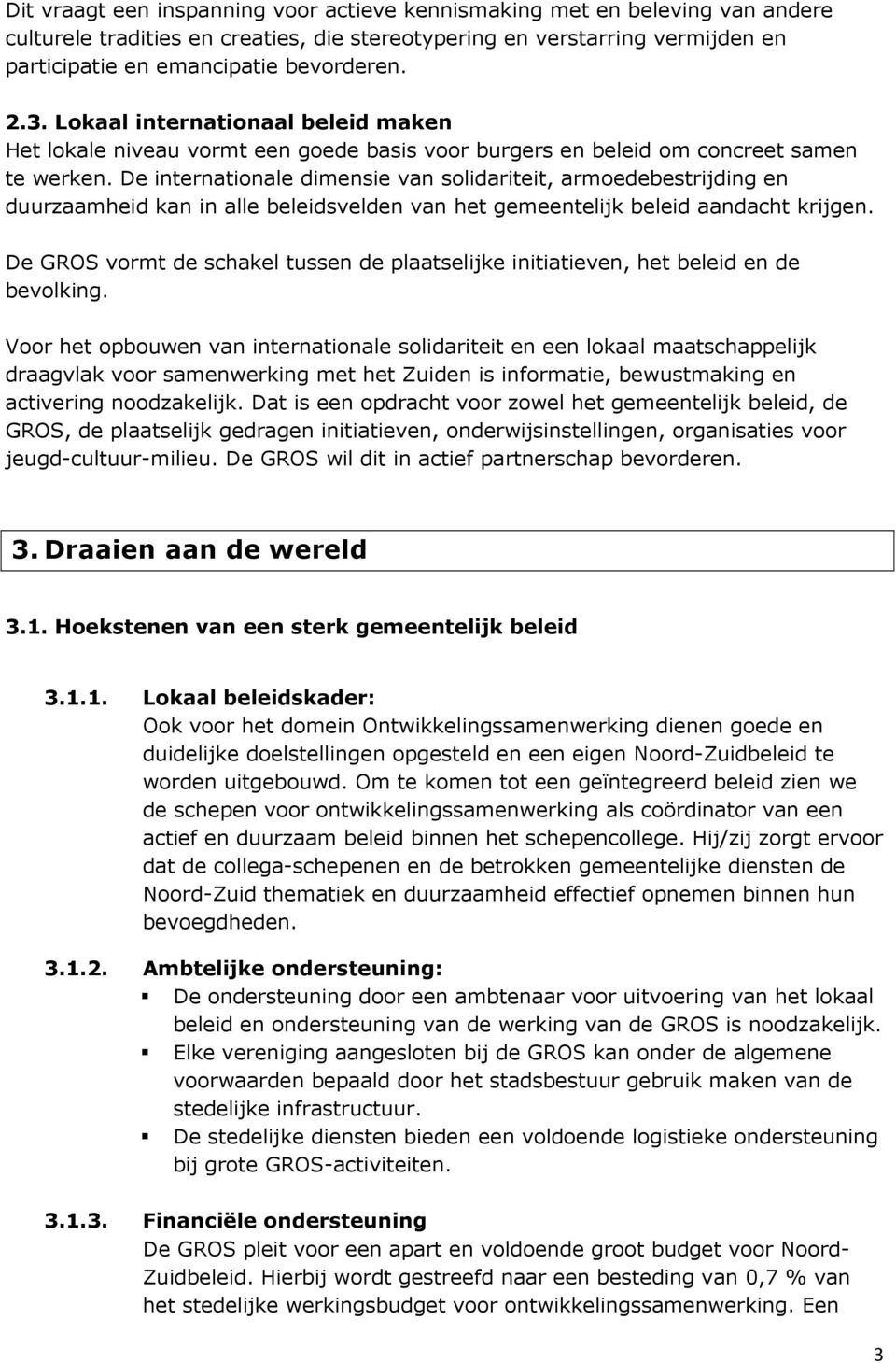 De internationale dimensie van solidariteit, armoedebestrijding en duurzaamheid kan in alle beleidsvelden van het gemeentelijk beleid aandacht krijgen.