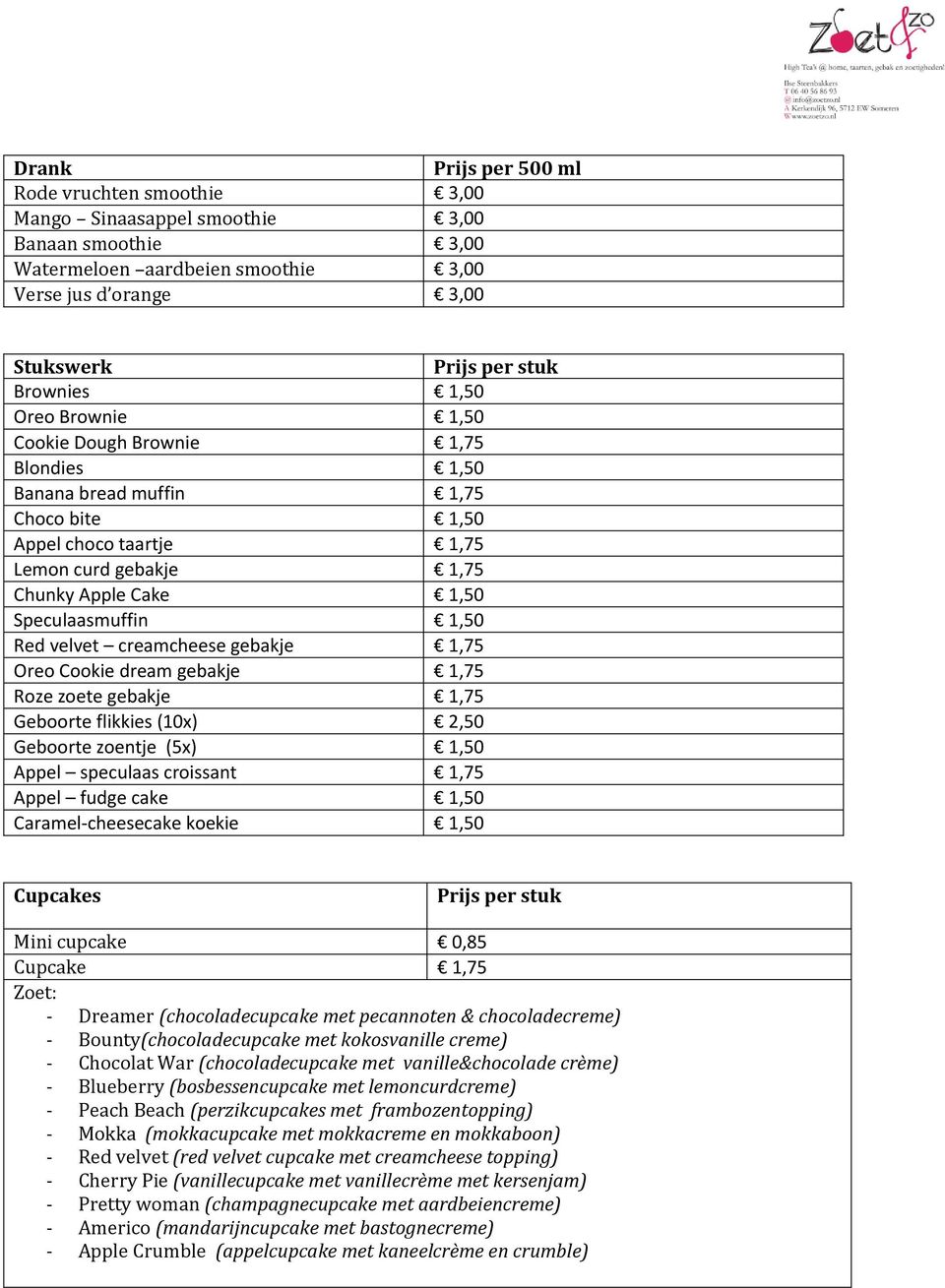 creamcheese gebakje 1,75 Oreo Cookie dream gebakje 1,75 Roze zoete gebakje 1,75 Geboorte flikkies (10x) 2,50 Geboorte zoentje (5x) 1,50 Appel speculaas croissant 1,75 Appel fudge cake 1,50