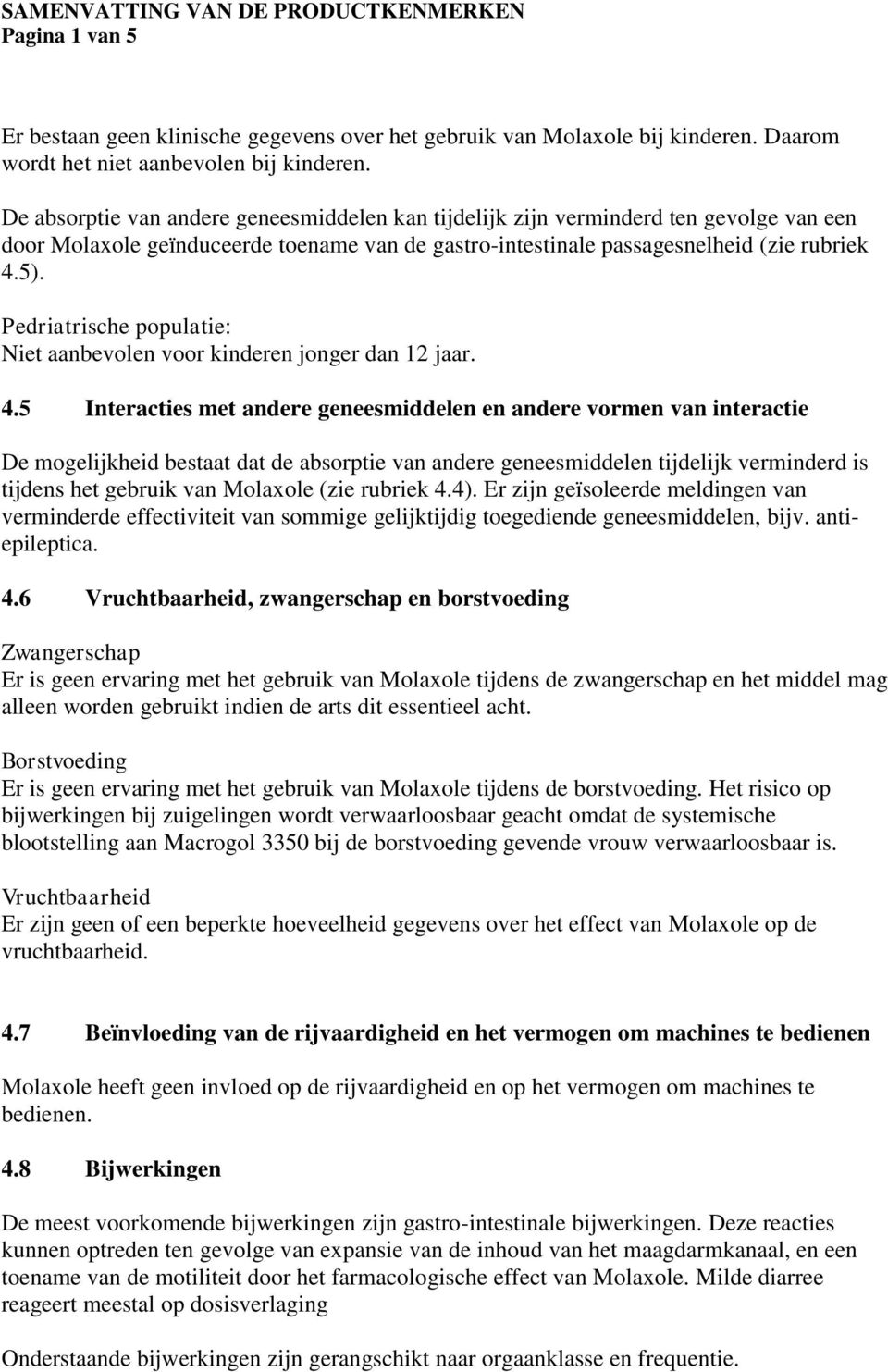 Pedriatrische populatie: Niet aanbevolen voor kinderen jonger dan 12 jaar. 4.