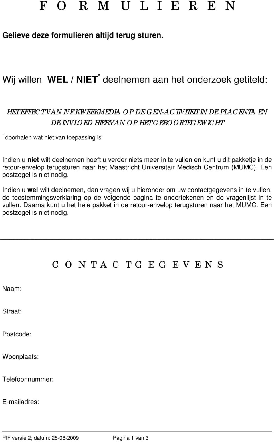 toepassing is Indien u niet wilt deelnemen hoeft u verder niets meer in te vullen en kunt u dit pakketje in de retour-envelop terugsturen naar het Maastricht Universitair Medisch Centrum (MUMC).