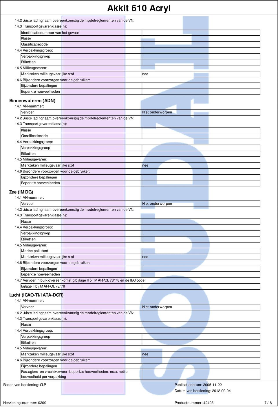 7 in bulk overeenkomstig bijlage II bij MARPOL 73/78 en de IBC-code: Bijlage II bij MARPOL 73/78 Lucht