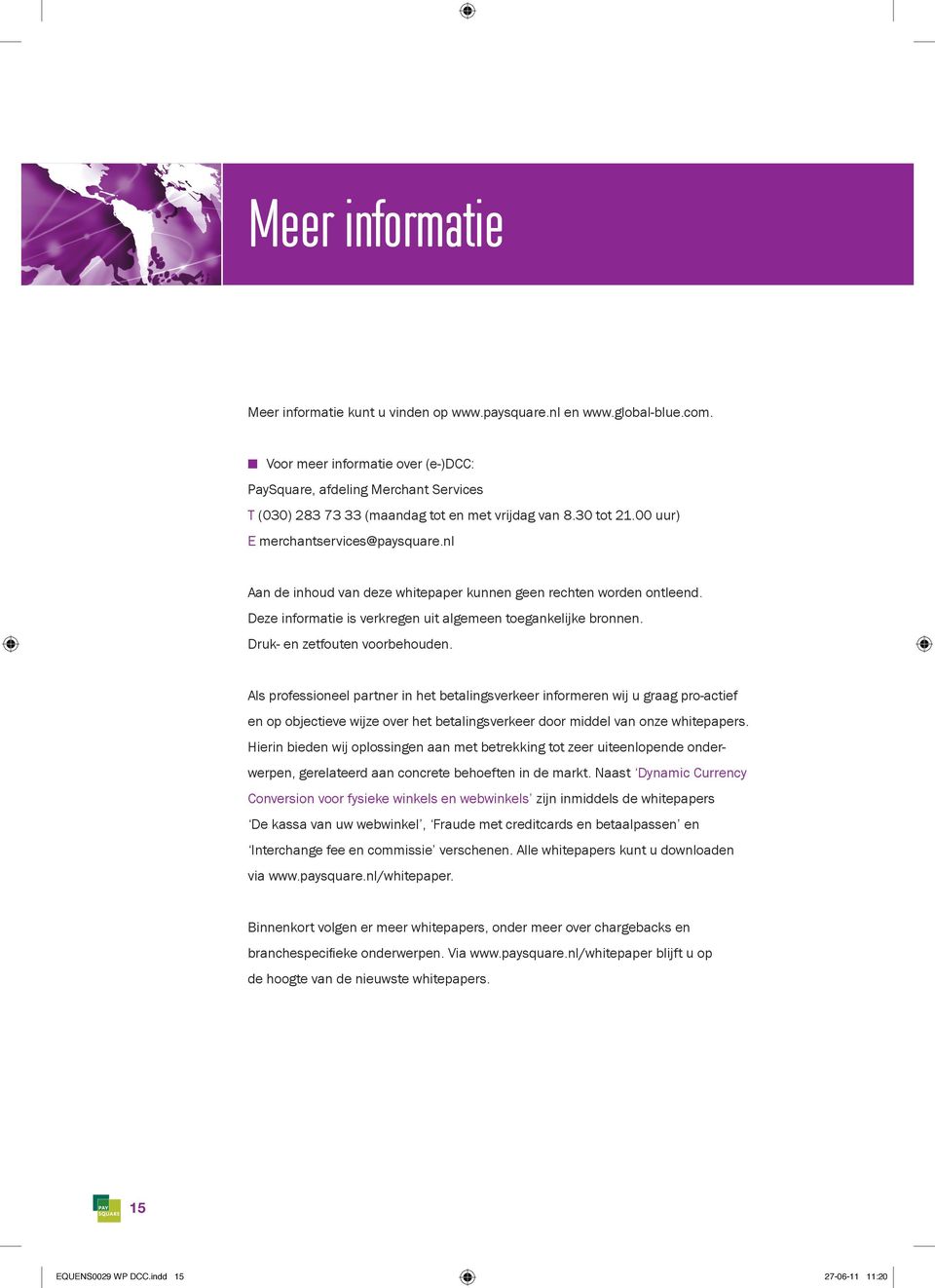 nl Aan de inhoud van deze whitepaper kunnen geen rechten worden ontleend. Deze informatie is verkregen uit algemeen toegankelijke bronnen. Druk- en zetfouten voorbehouden.