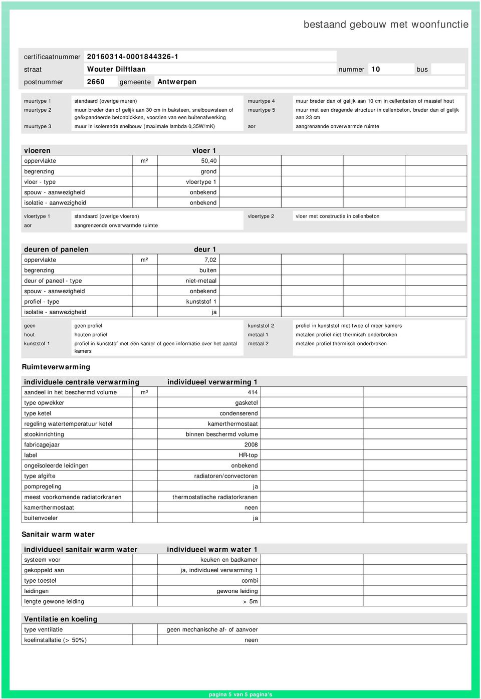 lambda 0,35W/mK) aor aangrenzende onverwarmde ruimte vloeren vloer 1 oppervlakte m² 50,40 grond vloer - type vloertype 1 vloertype 1 standaard (overige vloeren) vloertype 2 vloer met constructie in