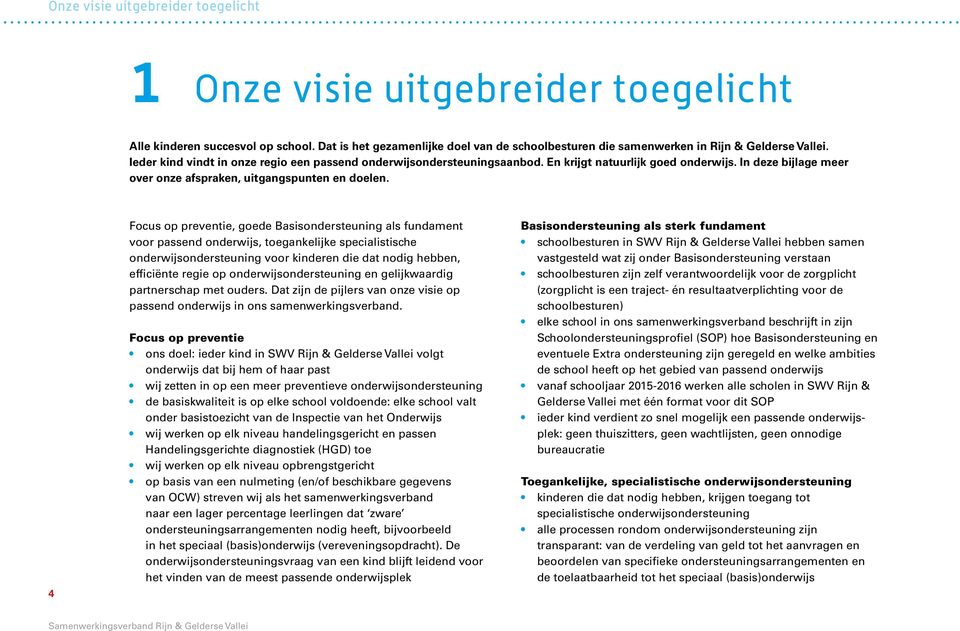 4 Focus op preventie, goede Basisondersteuning als fundament voor passend onderwijs, toegankelijke specialistische onderwijsondersteuning voor kinderen die dat nodig hebben, efficiënte regie op